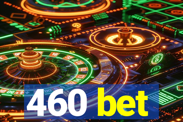 460 bet